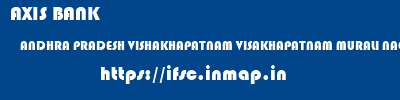AXIS BANK  ANDHRA PRADESH VISHAKHAPATNAM VISAKHAPATNAM MURALI NAGAR  ifsc code